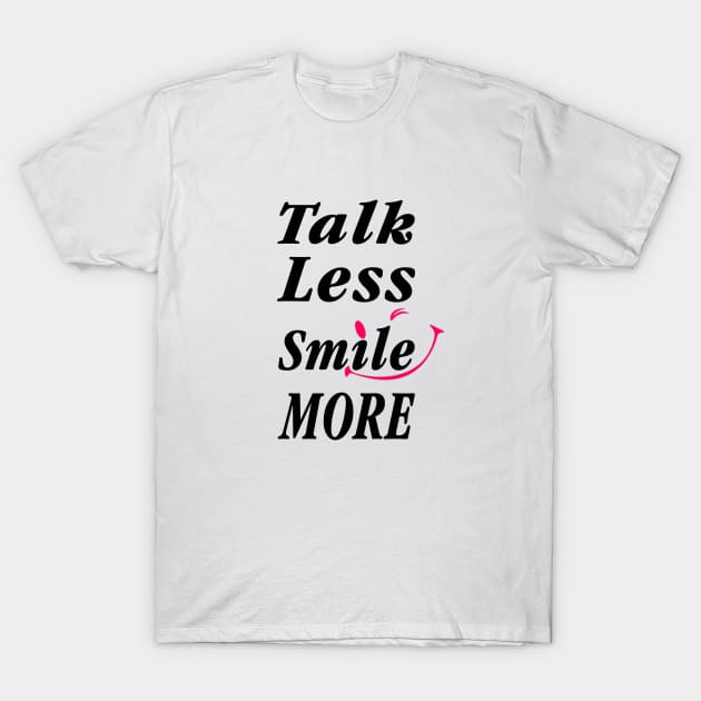 Talk Less Smile More T-Shirt by remixer2020